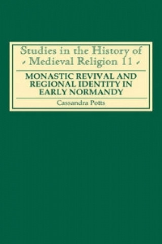 Книга Monastic Revival and Regional Identity in Early Normandy Cassandra Potts