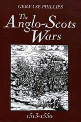 Kniha Anglo-Scots Wars, 1513-1550 Gervase Phillips