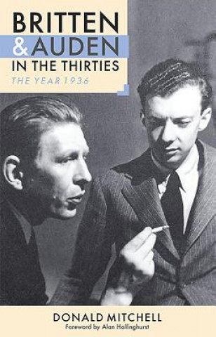 Könyv Britten and Auden in the Thirties: The Year 1936 Donald Mitchell
