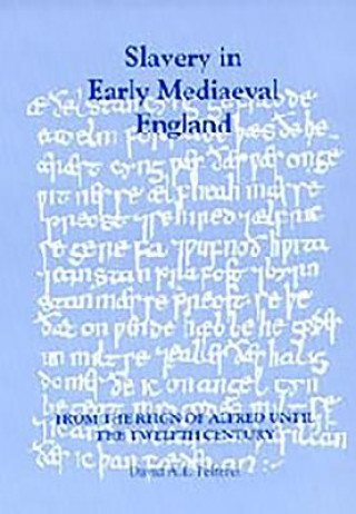 Carte Slavery in Early Mediaeval England from the Reign of Alfred until the Twelfth Century David A.E. Pelteret