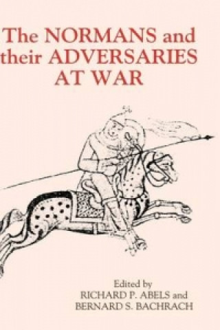 Kniha Normans and their Adversaries at War Richard P. Abels