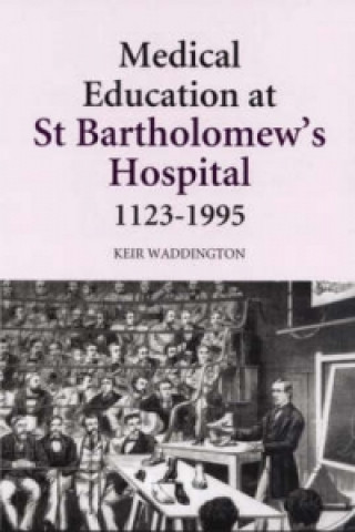 Könyv Medical Education at St Bartholomew's Hospital, 1123-1995 Keir Waddington