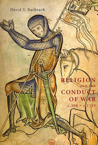 Könyv Religion and the Conduct of War c.300-c.1215 David S. Bachrach