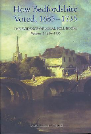 Kniha How Bedfordshire Voted, 1685-1735 James Collett-White