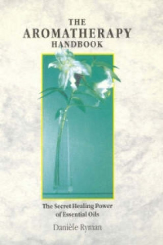 Kniha Aromatherapy Handbook Daniele Ryman