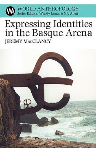 Knjiga Expressing Identities in the Basque Arena Jeremy MacClancy