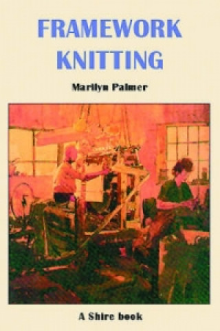 Knjiga Framework Knitting Marilyn Palmer