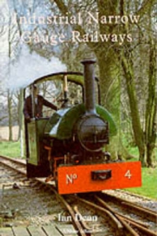 Kniha Industrial Narrow Gauge Railways Ian Dean