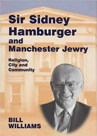 Kniha Sir Sidney Hamburger and Manchester Jewry Bill Williams