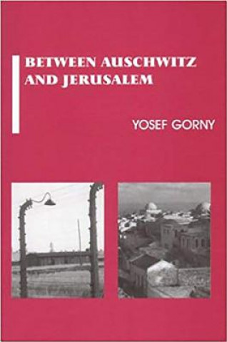 Knjiga Between Auschwitz to Jerusalem Yosef Gorny