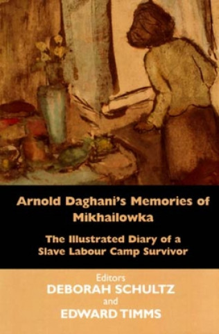 Книга Arnold Daghani's Memories of  Mikhailowka 