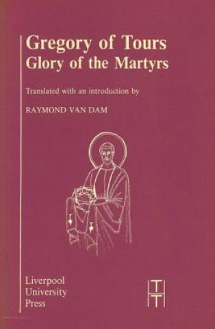 Kniha Gregory of Tours: Glory of the Martyrs Raymond van Dam