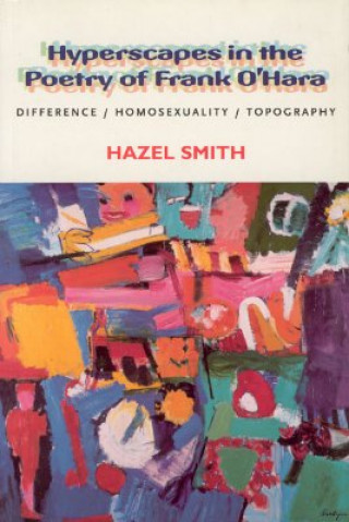 Carte Hyperscapes in the Poetry of Frank O'Hara Hazel Smith