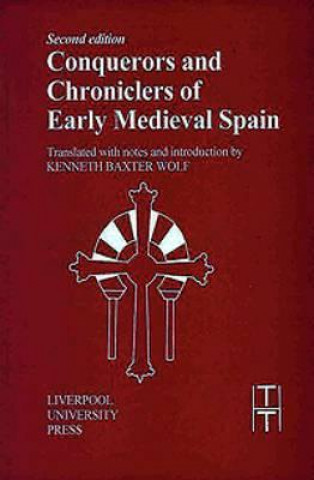 Könyv Conquerors and Chroniclers of Early Medieval Spain Kenneth Baxter Wolf