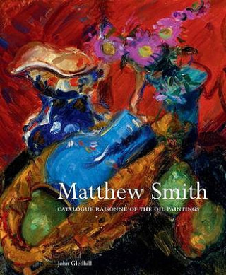 Livre Matthew Smith: Catalogue Raisonne of the Oil Paintings John Gledhill