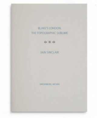 Kniha Blake's London: the Topographic Sublime Iain Sinclair