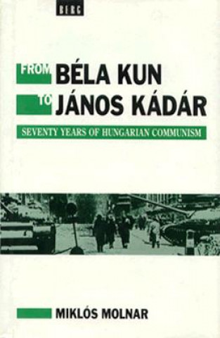 Buch From Bela Kun to Janos Kadar Miklos Molnar