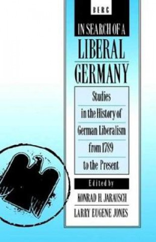 Carte In Search of a Liberal Germany Larry E. Jones