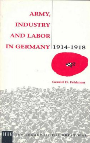 Carte Army, Industry and Labour in Germany, 1914-1918 Gerald D. Feldman