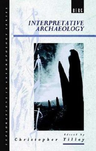 Kniha Interpretative Archaeology Christopher Y. Tilley