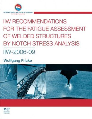 Kniha IIW Recommendations for the Fatigue Assessment of Welded Structures By Notch Stress Analysis Wolfgang Fricke