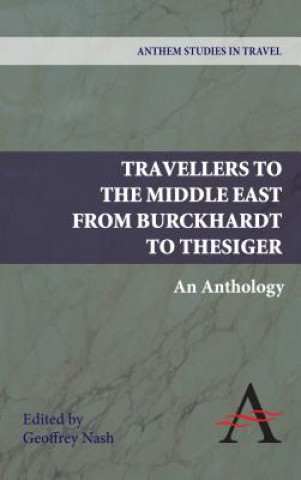 Könyv Travellers to the Middle East from Burckhardt to Thesiger Geoffrey Nash