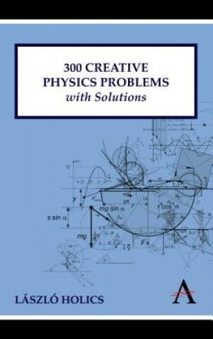 Kniha 300 Creative Physics Problems with Solutions Laszlo Holics