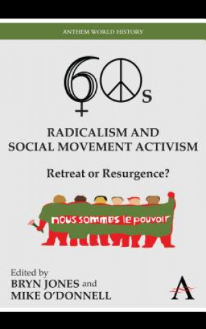 Livre Sixties Radicalism and Social Movement Activism Bryn Jones