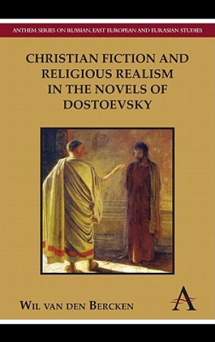 Βιβλίο Christian Fiction and Religious Realism in the Novels of Dostoevsky Wil Van Den Bercken