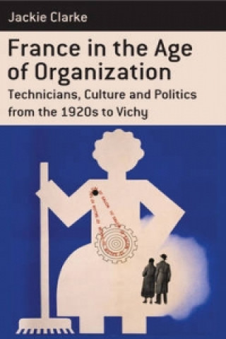 Книга France in the Age of Organization Jackie Clarke