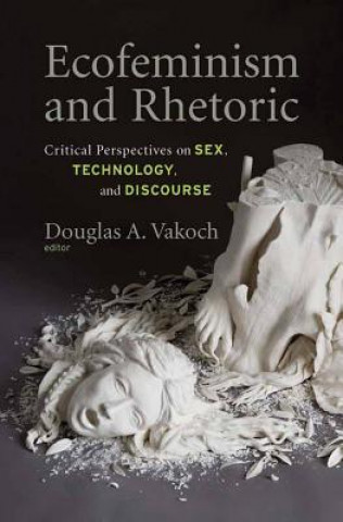 Kniha Ecofeminism and Rhetoric Douglas A. Vakoch