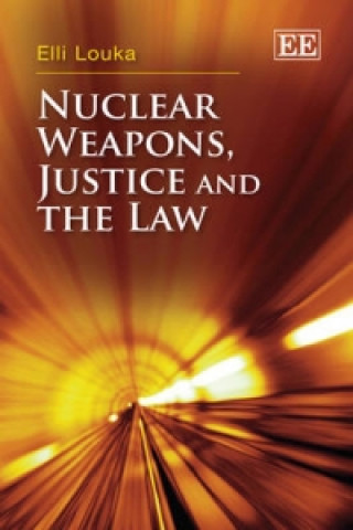 Könyv Nuclear Weapons, Justice and the Law Elli Louka