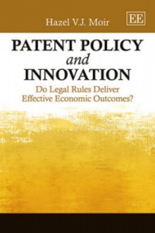 Książka Patent Policy and Innovation - Do Legal Rules Deliver Effective Economic Outcomes? Hazel V. J. Moir