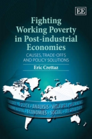 Kniha Fighting Working Poverty in Post-industrial Econ - Causes, Trade-offs and Policy Solutions Eric Crettaz