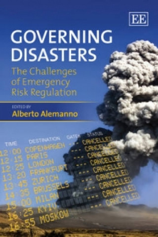 Book Governing Disasters - The Challenges of Emergency Risk Regulation Alberto Alemanno