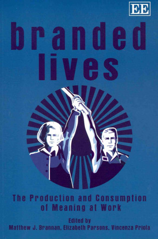 Boek Branded Lives - The Production and Consumption of Meaning at Work Matthew J. Brannan
