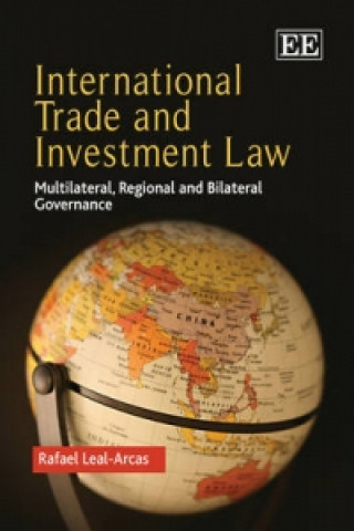 Carte International Trade and Investment Law - Multilateral, Regional and Bilateral Governance Rafael Leal-Arcas