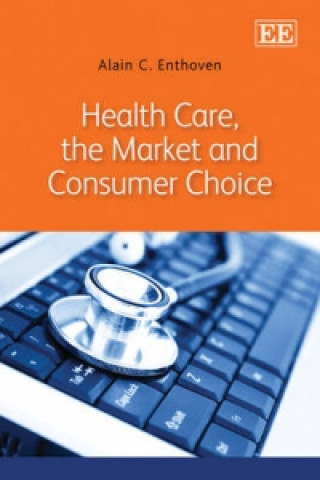 Kniha Health Care, the Market and Consumer Choice Alain C. Enthoven