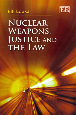 Kniha Nuclear Weapons, Justice and the Law Elli Louka