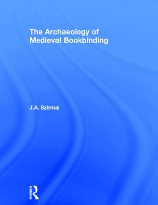 Kniha Archaeology of Medieval Bookbinding J.A. Szirmai