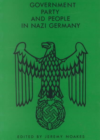 Libro Government, Party and People in Nazi Germany Jeremy Noakes