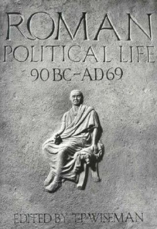 Kniha Roman Political Life, 90BC-AD69 T. P. Wiseman
