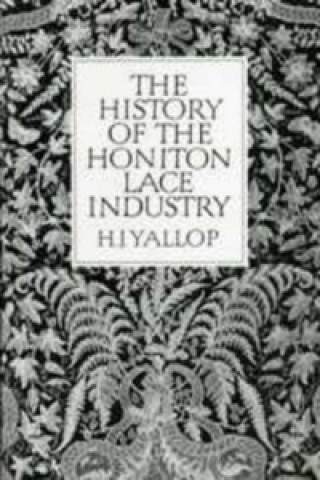 Książka History Of Honiton Lace Industry H.J. Yallop