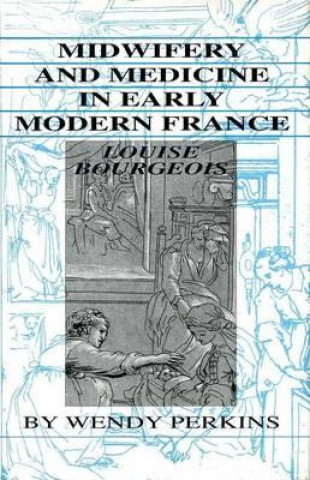 Książka Midwifery and Medicine in Early Modern France Wendy Perkins