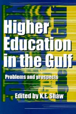 Kniha Higher Education In The Gulf K. E. Shaw