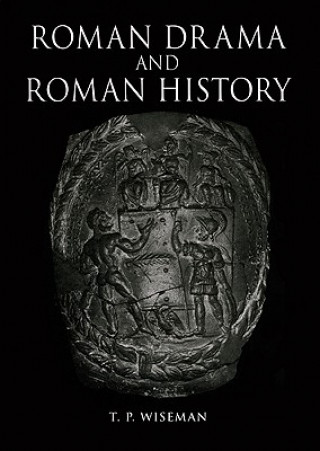 Carte Roman Drama and Roman History T. P. Wiseman