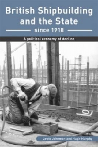 Kniha British Shipbuilding and the State since 1918 Lewis Johnman