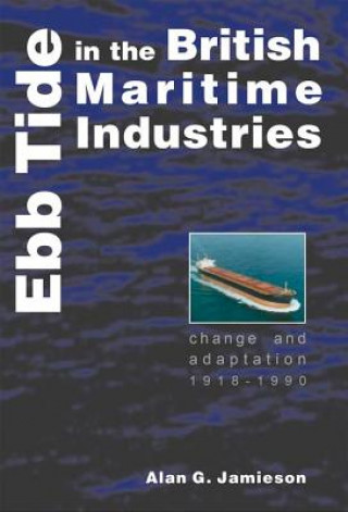 Kniha Ebb Tide in the British Maritime Industries Alan G. Jamieson