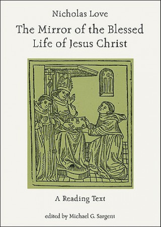 Carte Nicholas Love's Mirror of the Blessed Life of Jesus Christ Michael G. Sargent