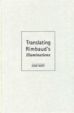 Kniha Translating Rimbaud's Illuminations Clive A. Scott